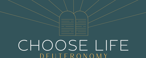 Choose Life - Deuteronomy